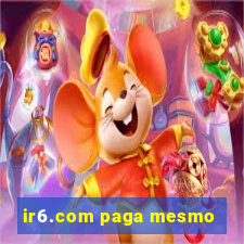 ir6.com paga mesmo